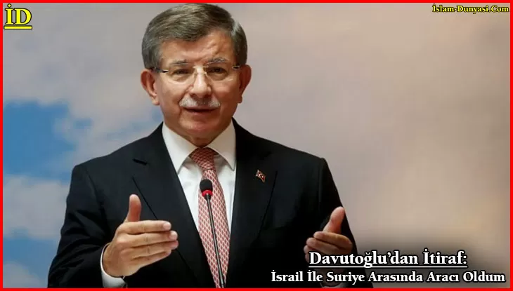 Davutoğlu: İsrail İle Suriye Arasında Ben Aracı Oldum