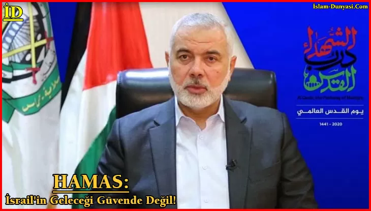 HAMAS: İsrail’in Geleceği Güvende Değil!