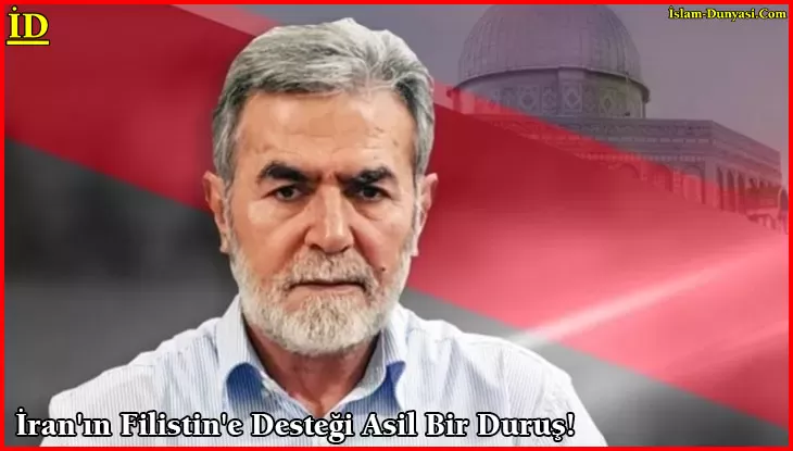 İslami Cihad: İran’ın Filistin’e Desteği Asil Bir Duruş!