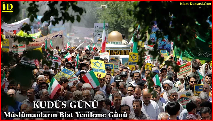 Kudüs Günü, İslam Dünyasında Biat Yenileme Günü…