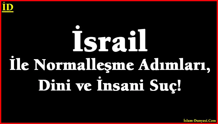 İsrail İle Normal İlişkiler, Dini ve İnsani Suç!