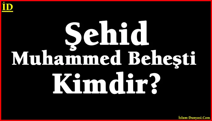 Şehid Muhammed Beheşti Kimdir?