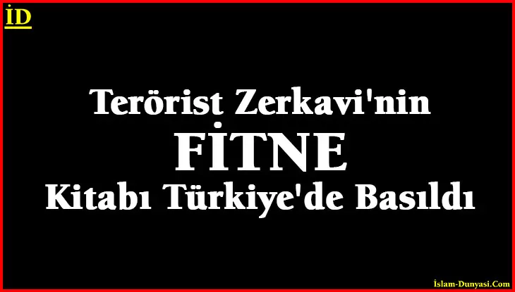 Terörist Zerkavi’nin Fitne Kitabı Türkiye’de Basıldı