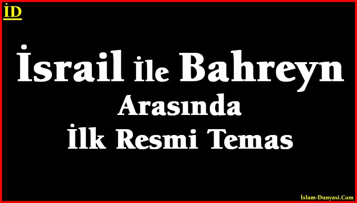 İsrail İle Bahreyn Arasında İlk Resmi Temas