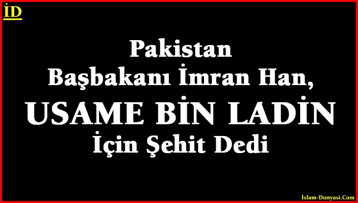 Pakistan Başbakanı, Usame Bin Ladin İçin Şehit Dedi