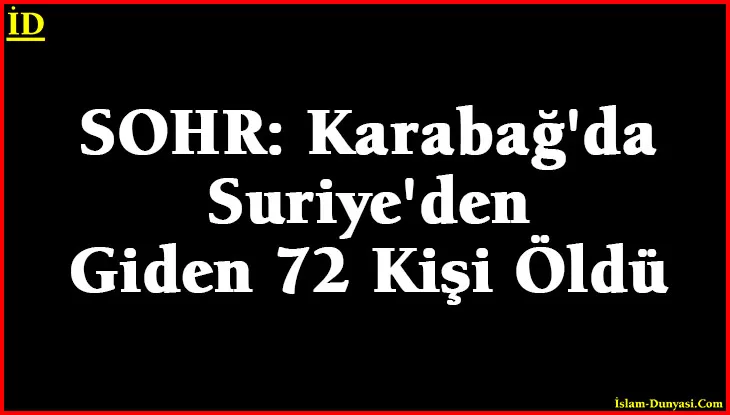 SOHR: Karabağ’da Suriye’den Giden 72 Kişi Öldü