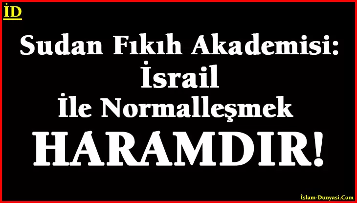 Sudan Fıkıh Akademisi: İsrail İle Normalleşme HARAM!