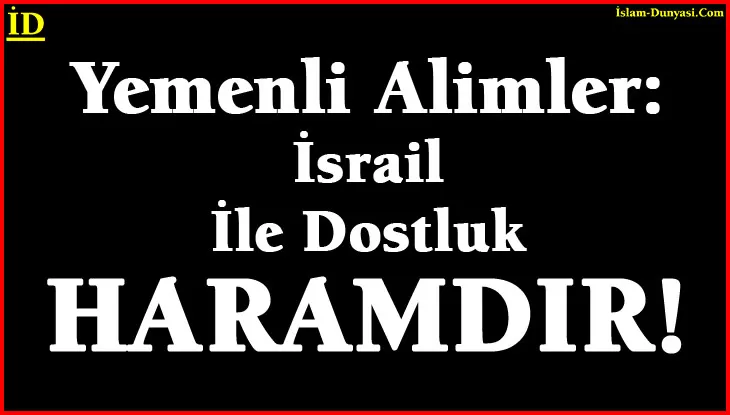 Yemenli Alimler: İsrail İle Dostluk HARAMDIR!