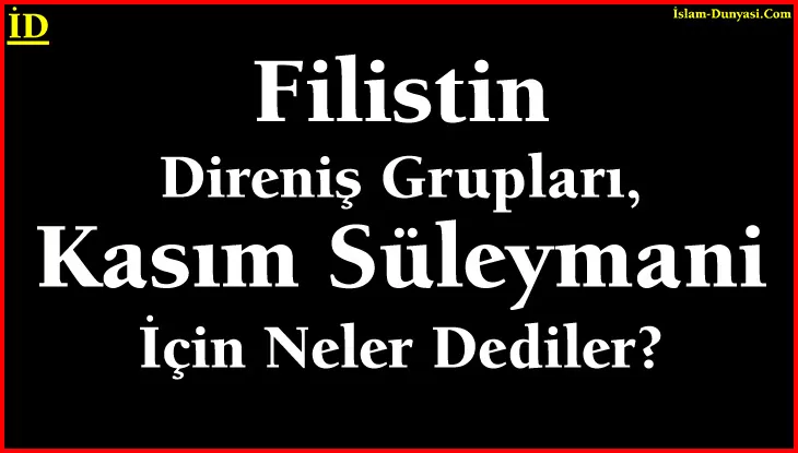 Filistin Direniş Grupları, Kasım Süleymani İçin Ne Dedi?