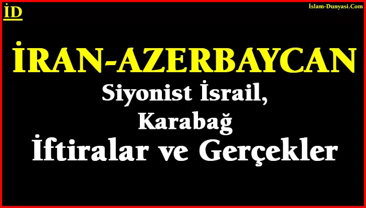 İran-Azerbaycan ve Karabağ Hakkında Gerçekler