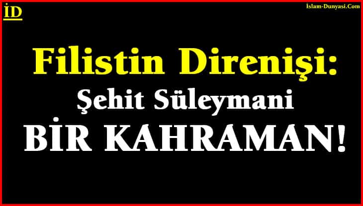 Filistin Direnişi: Şehit Süleymani Bir Kahramandı